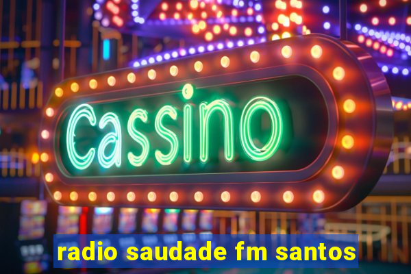 radio saudade fm santos